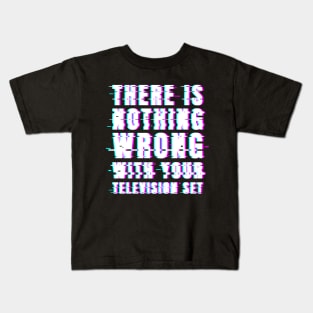 There Is Nothing Wrong With Your Television Set Kids T-Shirt